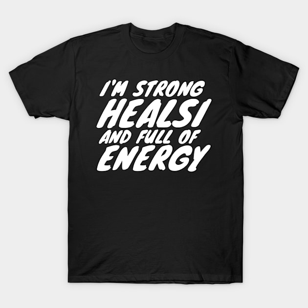 I'm strong healsi and full of energy T-Shirt by FromBerlinGift